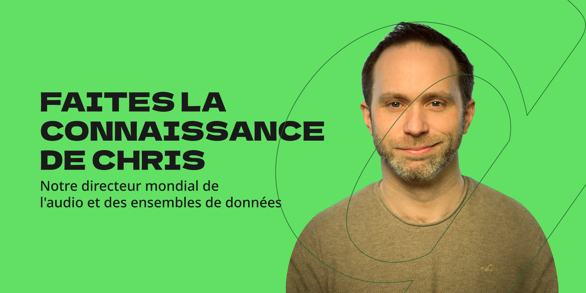 Faites la connaissance de Chris Donnelly, notre directeur mondial de l'audio et des ensembles de données